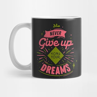 Never Give Up On Your Dreams Mug